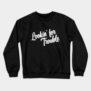 Lookin' For Trouble - White Ink Crewneck Sweatshirt